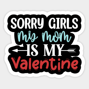 Sorry Girls my mom Is My Valentine Sticker